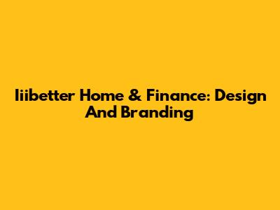 Iiibetter Home & Finance: Design And Branding