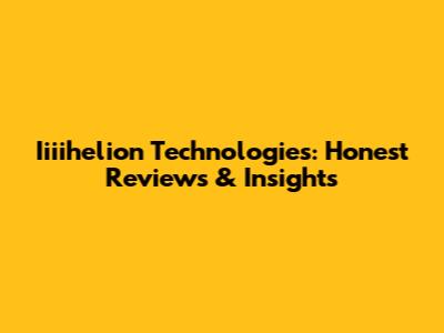 Iiiihelion Technologies: Honest Reviews & Insights