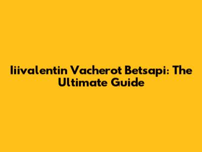 Iiivalentin Vacherot Betsapi: The Ultimate Guide