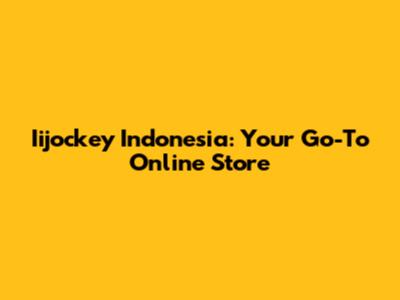 Iijockey Indonesia: Your Go-To Online Store