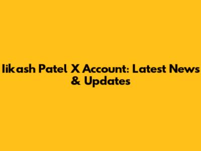 Iikash Patel X Account: Latest News & Updates