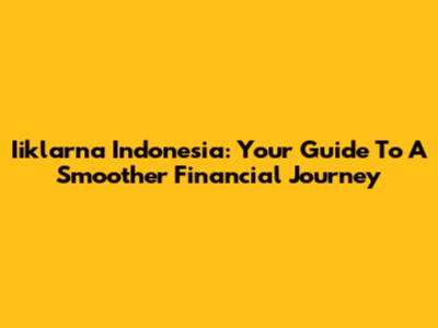 Iiklarna Indonesia: Your Guide To A Smoother Financial Journey