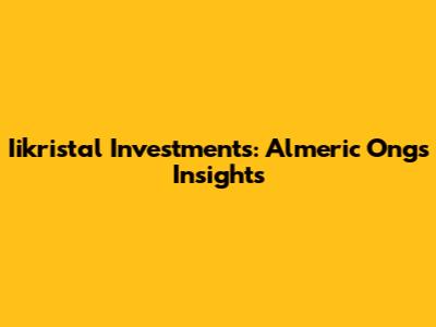 Iikristal Investments: Almeric Ong's Insights