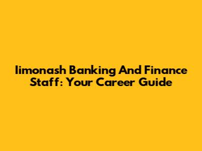 Iimonash Banking And Finance Staff: Your Career Guide