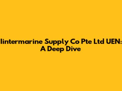 Iintermarine Supply Co Pte Ltd UEN: A Deep Dive