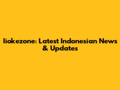 Iiokezone: Latest Indonesian News & Updates