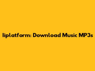 Iiplatform: Download Music MP3s
