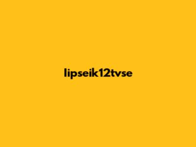 Iipseik12tvse