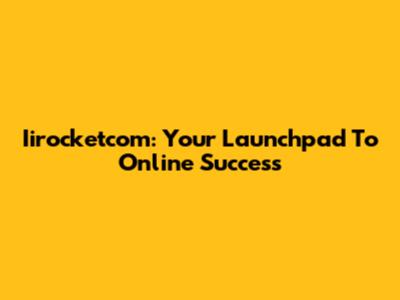 Iirocketcom: Your Launchpad To Online Success