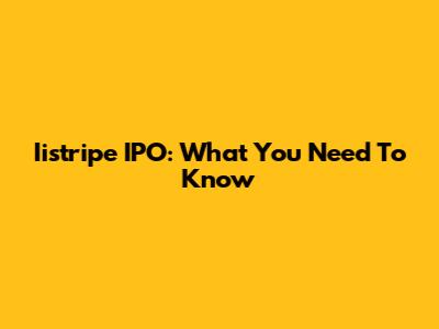 Iistripe IPO: What You Need To Know
