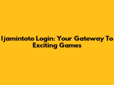 Ijamintoto Login: Your Gateway To Exciting Games