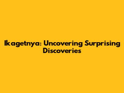 Ikagetnya: Uncovering Surprising Discoveries