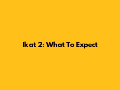 Ikat 2: What To Expect