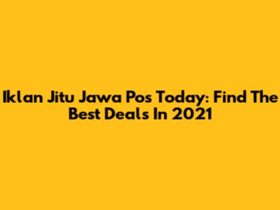 Iklan Jitu Jawa Pos Today: Find The Best Deals In 2021