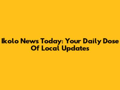 Ikolo News Today: Your Daily Dose Of Local Updates