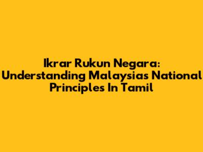 Ikrar Rukun Negara: Understanding Malaysia's National Principles In Tamil
