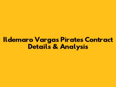 Ildemaro Vargas Pirates Contract Details & Analysis