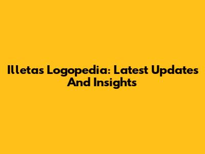 Illetas Logopedia: Latest Updates And Insights