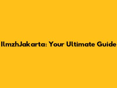 IlmzhJakarta: Your Ultimate Guide