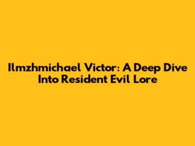 Ilmzhmichael Victor: A Deep Dive Into Resident Evil Lore