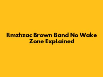 Ilmzhzac Brown Band No Wake Zone Explained