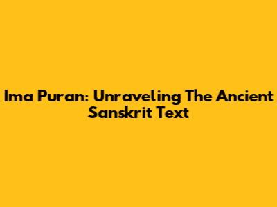 Ima Puran: Unraveling The Ancient Sanskrit Text