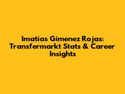 Imatias Gimenez Rojas: Transfermarkt Stats & Career Insights