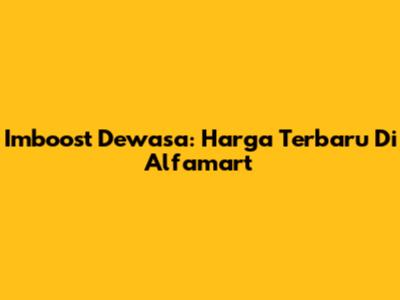 Imboost Dewasa: Harga Terbaru Di Alfamart