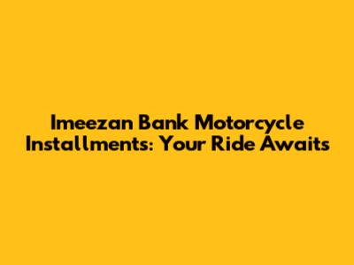 Imeezan Bank Motorcycle Installments: Your Ride Awaits