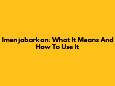 Imenjabarkan: What It Means And How To Use It