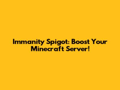 Immanity Spigot: Boost Your Minecraft Server!