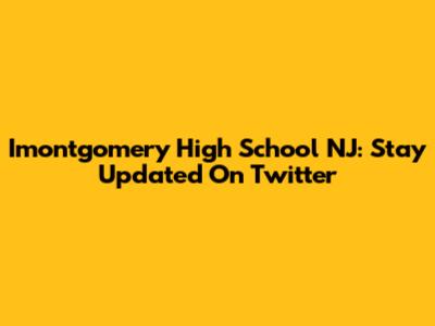 Imontgomery High School NJ: Stay Updated On Twitter