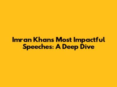 Imran Khan's Most Impactful Speeches: A Deep Dive