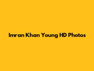 Imran Khan Young HD Photos