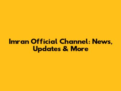 Imran Official Channel: News, Updates & More