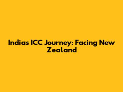 India's ICC Journey: Facing New Zealand