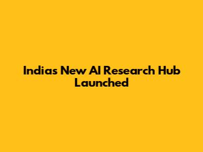 India's New AI Research Hub Launched