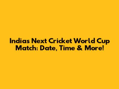 India's Next Cricket World Cup Match: Date, Time & More!