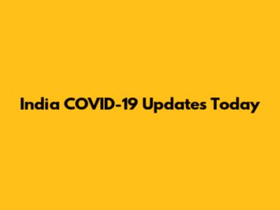 India COVID-19 Updates Today