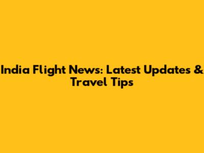 India Flight News: Latest Updates & Travel Tips