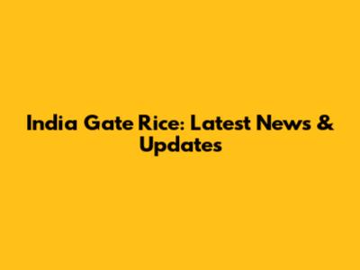 India Gate Rice: Latest News & Updates