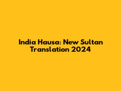 India Hausa: New Sultan Translation 2024