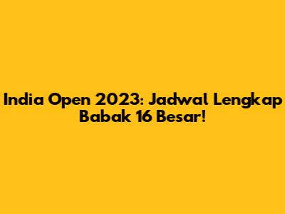 India Open 2023: Jadwal Lengkap Babak 16 Besar!