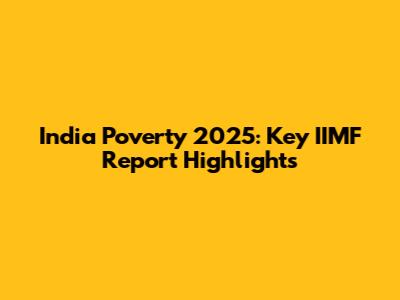 India Poverty 2025: Key IIMF Report Highlights