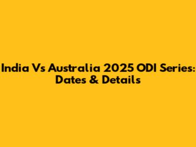 India Vs Australia 2025 ODI Series: Dates & Details