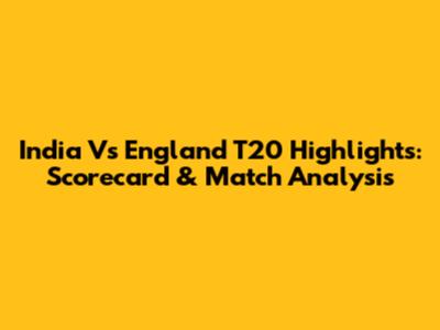 India Vs England T20 Highlights: Scorecard & Match Analysis