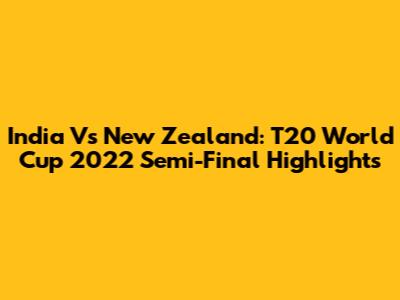 India Vs New Zealand: T20 World Cup 2022 Semi-Final Highlights