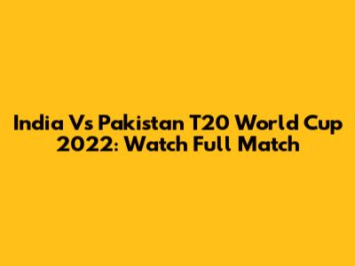 India Vs Pakistan T20 World Cup 2022: Watch Full Match