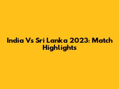 India Vs Sri Lanka 2023: Match Highlights