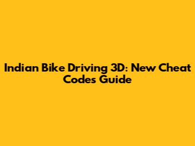 Indian Bike Driving 3D: New Cheat Codes Guide